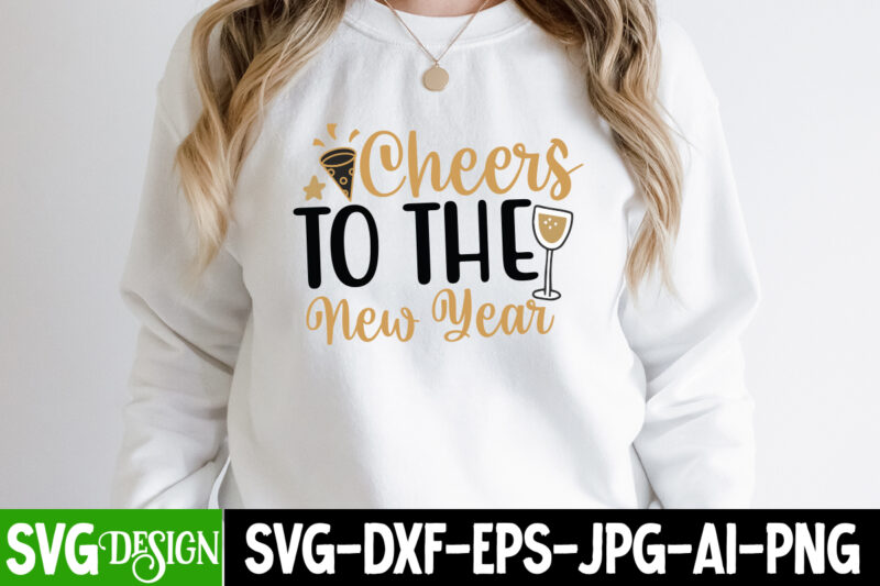 Cheers to the New Year T-Shirt Design, Cheers to the New Year SVG Design, New Year SVG,New Year SVG Bundle,Happy New Year 2024, Hello 2024,N