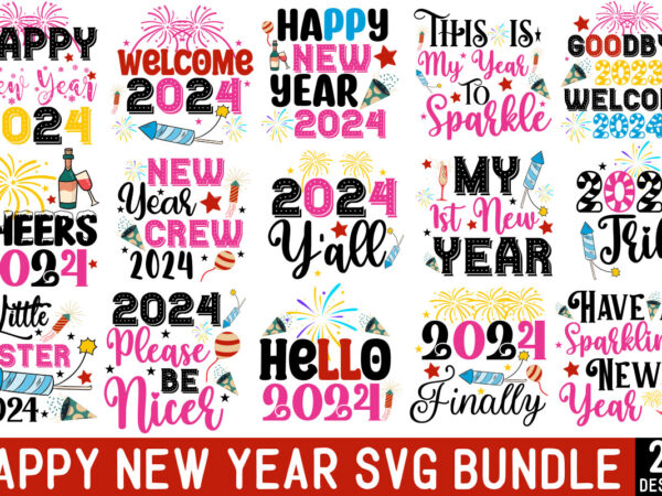 Happy new year 2024 t-shirt bundle,20 designs,happy new year 2024 svg bundle,new years svg bundle, new year’s eve quote, cheers 2024 saying,