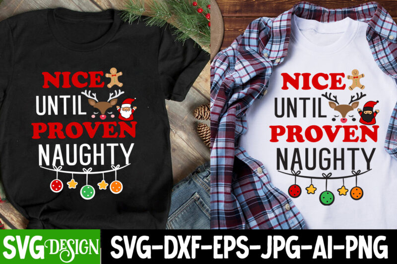 Nice Until Proven Naughty T-Shirt Design, Nice Until Proven Naughty SVG Design, Christmas T-Shirt Bundle, Christmas T-Shirt Design , merry