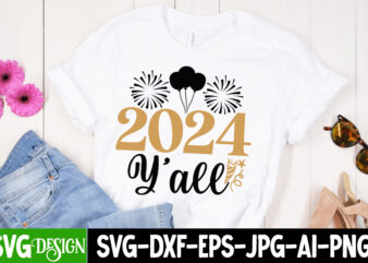 2024 Y’all T-Shirt Design, 2024 Y’all SVG Design, New Year SVG,New Year SVG Bundle,Happy New Year 2024, Hello 2024,New year Sublimation,New