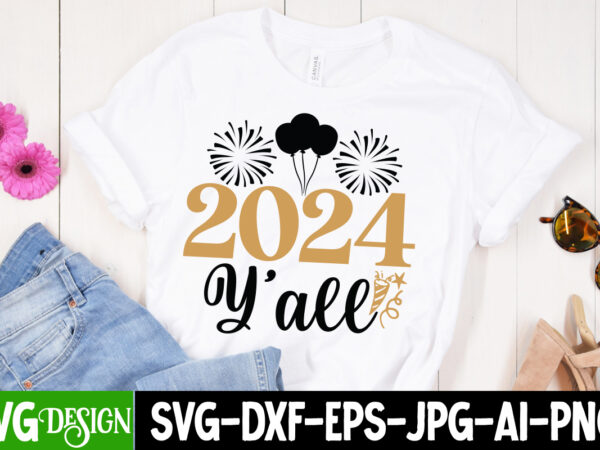 2024 y’all t-shirt design, 2024 y’all svg design, new year svg,new year svg bundle,happy new year 2024, hello 2024,new year sublimation,new
