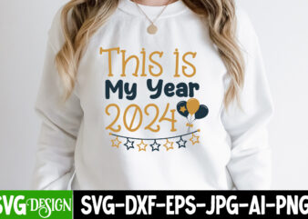This is my Year 2024 T-Shirt Design, This is my Year 2024 SVG Design, New year SVG Cut File,Happy1ar SVG Bundle, 2024 New Year SVG Des