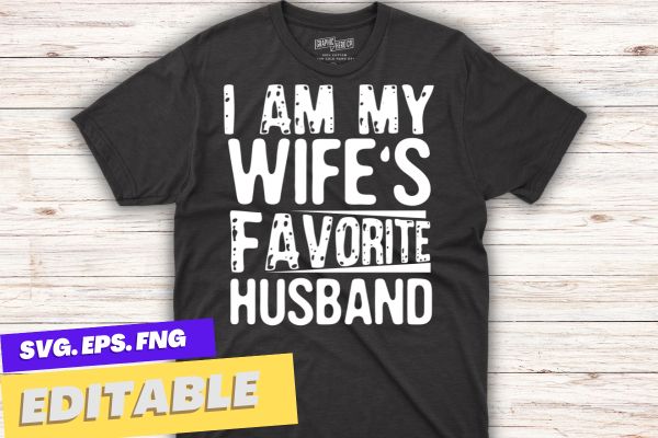 I’m My Wife’s Favorite Husband T-Shirt design vector, new married, married couple saying, love wife, love husband
