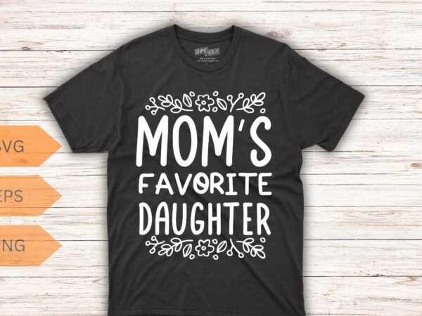 Mom’s favorite funny daughter trendy favorite child t-shirt design vector,