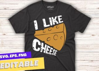 I Like Cheese funny Cheese Lover T-Shirt design vector, I Like Cheese shirt, funny Cheese Lover T-Shirt design