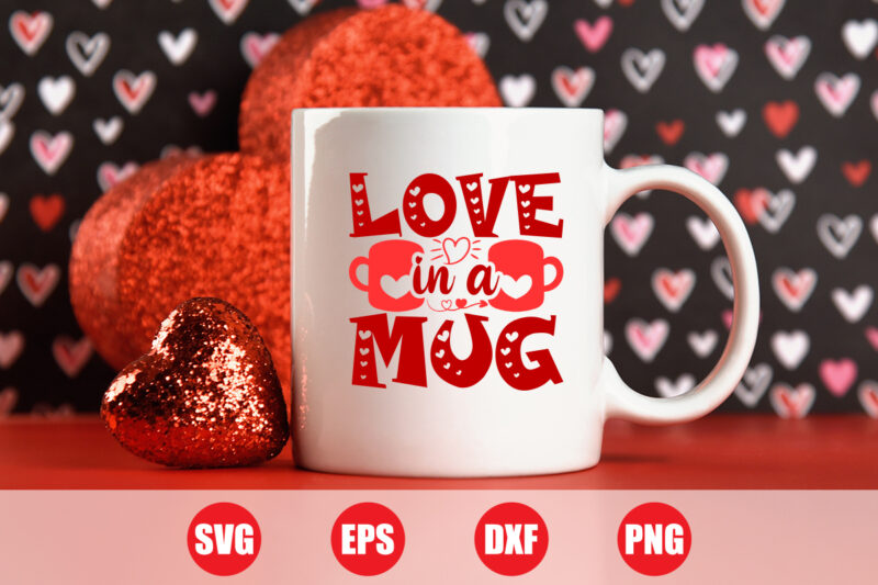 Love in a mug svg design, mug t-shirt design, mug svg, shirts, valentine’s vector, Festive Season, Happy Holidays, valentine’s day