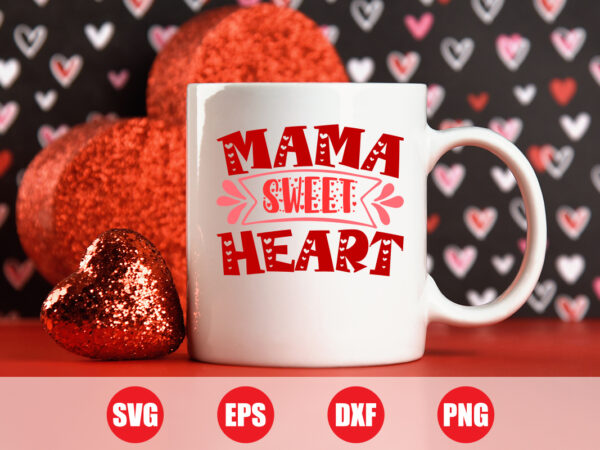 Mama sweet heart svg design for sale, mama t-shirts, funny mama t-shirt design, valentine mama svg design, cut file