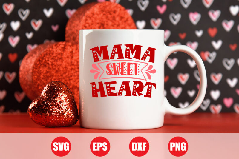 Mama sweet heart svg design for sale, mama t-shirts, funny mama t-shirt design, valentine mama svg design, cut file