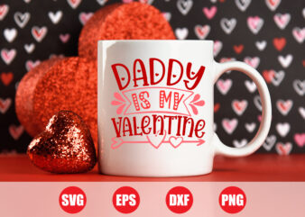 Daddy is my Valentine t-shirt design, valentine dad, dad funny t-shirt design, dad svg, Festive Season, Happy Holidays, Love Story