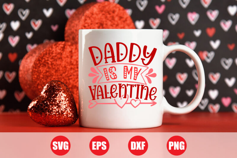 Daddy is my Valentine t-shirt design, valentine dad, dad funny t-shirt design, dad svg, Festive Season, Happy Holidays, Love Story