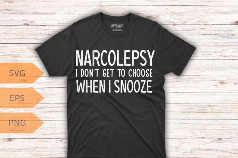 Narcolepsy i don’t get to choose when i snooze T-shirt design vector,narcolepsy awareness, sleep cycle, brain fog makes, narcolepsy explain