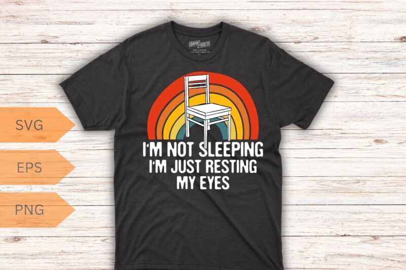 I’M Not Sleeping IM Just Resting My Eyes Fathers Dad Joke T-Shirt design vector, Fathers Dad Joke, vintage, retro, sunset, father quote