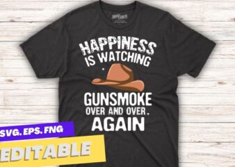 Happiness Is Watching Gunsmoke Over And Over Again Funny T-Shirt design vector, happiness, watching, gunsmoke, funny, cowboy, hat,
