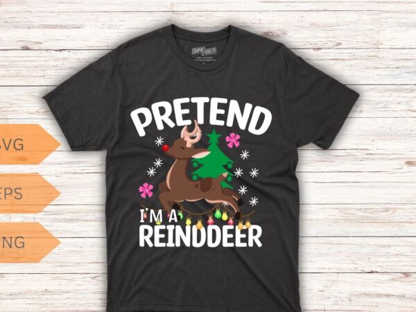 Pretend i’m a reindeer funny lazy xmas christmas women men t-shirt design vector, christmas, reindeer, pretend, funny, lazy, xmas, women, me