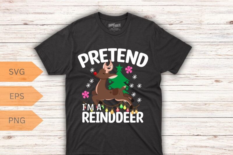 Pretend I’m A Reindeer Funny Lazy Xmas Christmas Women Men T-Shirt design vector, christmas, reindeer, pretend, funny, lazy, xmas, women, me