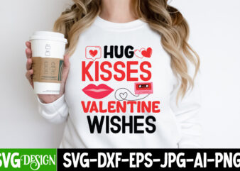 Hug Kisses Valentine Wishes T-Shirt Design, Hug Kisses Valentine Wishes SVG Cut File , xoxo, Valentine Quotes, Valentine Sublimation PNG, Va