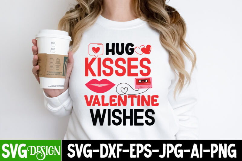 Hug Kisses Valentine Wishes T-Shirt Design, Hug Kisses Valentine Wishes SVG Cut File , xoxo, Valentine Quotes, Valentine Sublimation PNG, Va