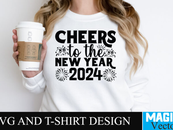 Cheers to the new year 2024 svg cut file t shirt vector file