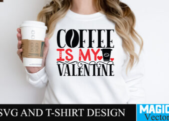 Coffee is My Valentine SVG Cut File t shirt vector file
