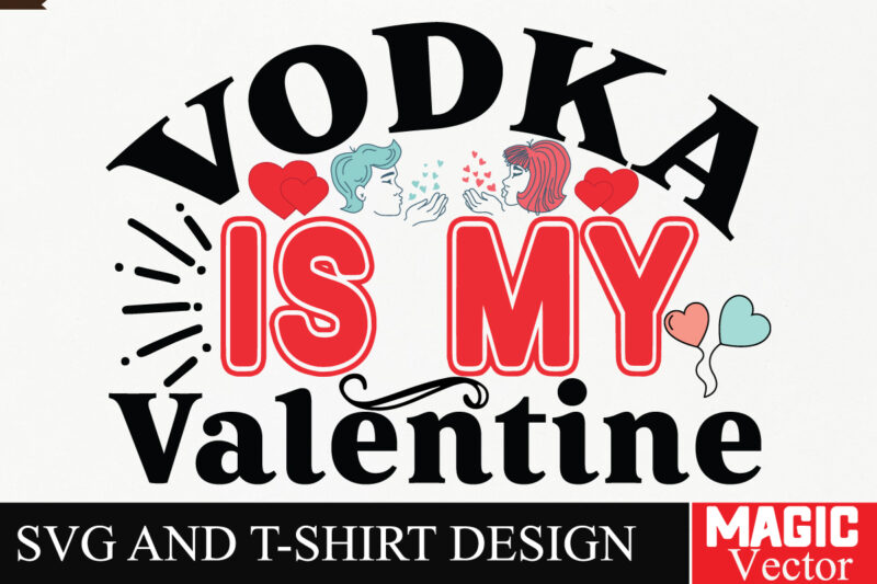 Vodka is My Valentine SVG Cut File