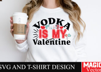 Vodka is My Valentine SVG Cut File t shirt vector art