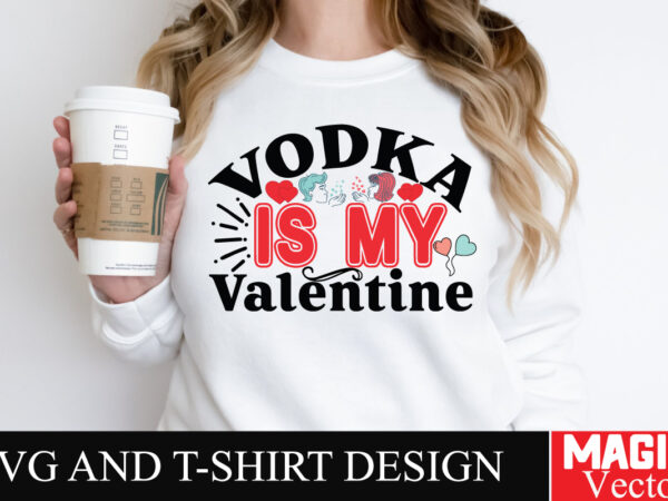 Vodka is my valentine svg cut file t shirt vector art