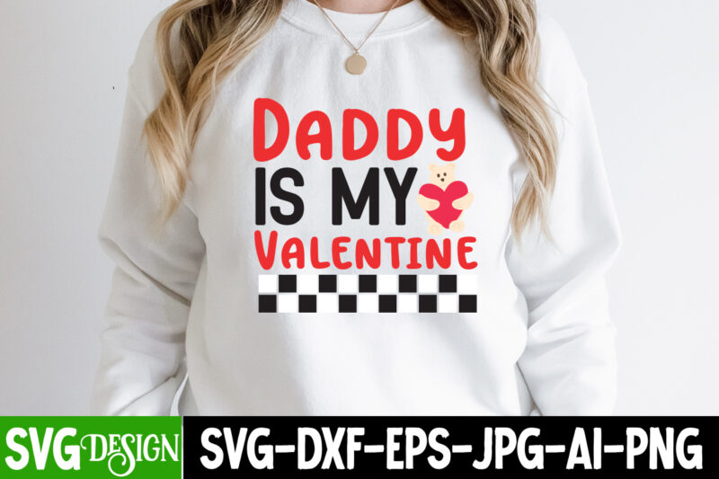 Daddy is my Valentine T-Shirt Design, Daddy is my Valentine Sublimation Design PNG, Valentine Quotes, New Quotes, bundle svg, Valentine day,