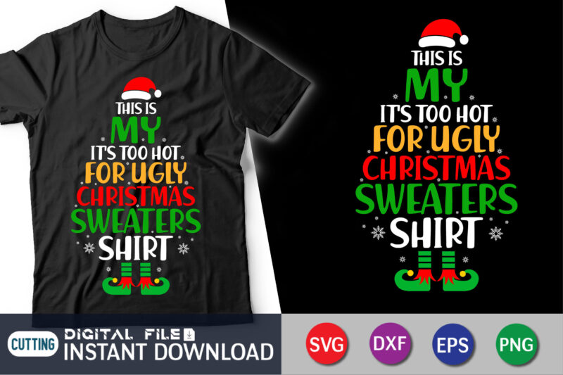 This is My It’s too Hot for Ugly Christmas Sweaters Shirt