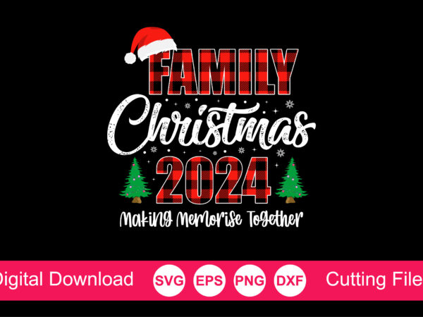 Family christmas 2024 making memorise together t-shirt, christmas shirt svg, family christmas svg, santa squad svg, christmas cut file