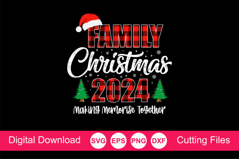 Family Christmas 2024 Making Memorise Together T-Shirt, christmas shirt svg, family christmas svg, santa squad svg, christmas Cut File