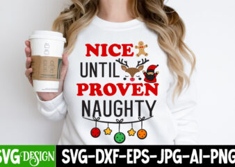 Nice Until Proven Naughty T-Shirt Design, Nice Until Proven Naughty SVG Design, Christmas T-Shirt Bundle, Christmas T-Shirt Design , merry