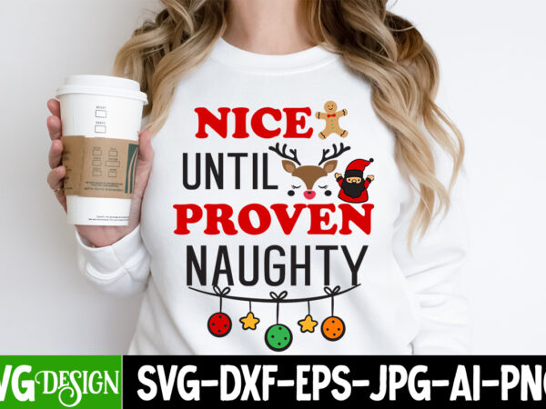 Nice until proven naughty t-shirt design, nice until proven naughty svg design, christmas t-shirt bundle, christmas t-shirt design , merry