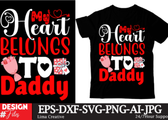 My Heart Belongs To Daddy T-shirt DEsign,Valentine’s Day T-shirt Design
