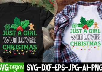 Just a Girl Who Loves Christmas T-Shirt Design, Just a Girl Who Loves Christmas SVG Design, Christmas SVG,Christmas SVG Bundle,Merry Christm