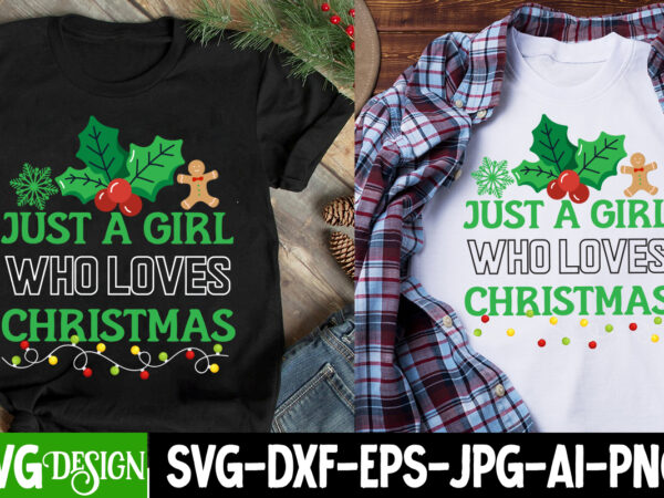 Just a girl who loves christmas t-shirt design, just a girl who loves christmas svg design, christmas svg,christmas svg bundle,merry christm Just a girl who loves christmas t-shirt design, just a girl who loves christmas svg design, christmas svg,christmas svg bundle,merry christm