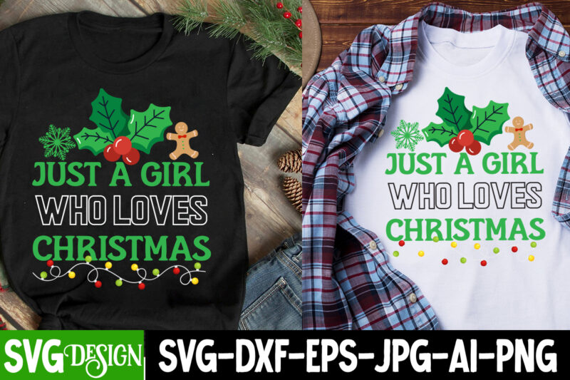 Just a Girl Who Loves Christmas T-Shirt Design, Just a Girl Who Loves Christmas SVG Design, Christmas SVG,Christmas SVG Bundle,Merry Christm