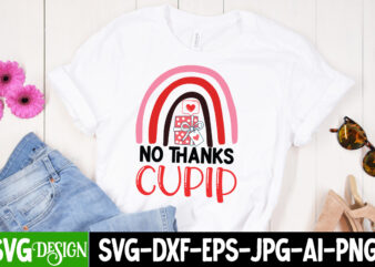 No thanks Cupid T-Shirt Design, No thanks Cupid SVG Design, Valentine Quotes, Valentine Sublimation PNG, Valentine SVG Cut File, Valentine d