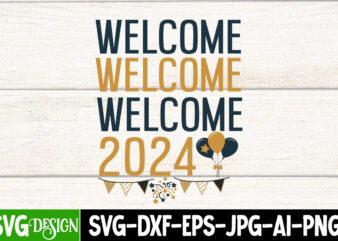 Welcome 2024 T-Shirt Design, Welcome 2024 SVG Cut File, New year SVG Cut File,Happy New year SVG Bundle, 2024 New Year SVG Design, New year