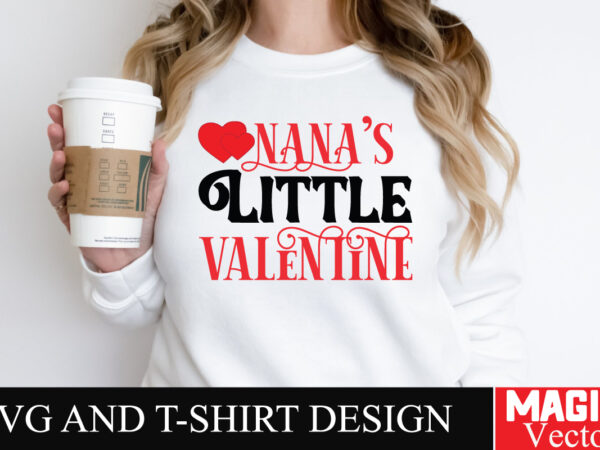 Nana’s little valentine svg cut file T shirt vector artwork