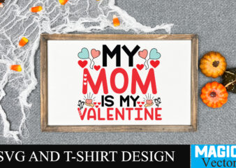 My Mom is My Valentine SVG Cut File