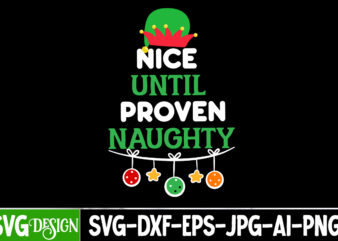 Nice until Proven Naughty T-Shirt Design, Nice until Proven Naughty SVG Cut File, Christmas T-Shirt Design Funny Christmas SVG Bundle, Chris