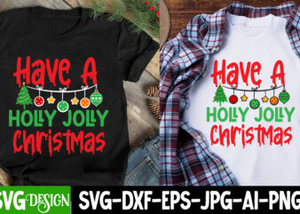 Have a Holly Jolly Christmas T-Shirt Design, Have a Holly Jolly Christmas Sublimation Design, Christmas T-Shirt Design Funny Christmas SVG B