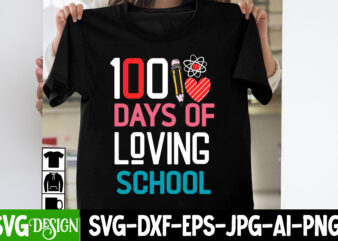 100 Days Of Loving School T-Shirt Design, 100 Days Of Loving School SVG Cut File, 100 Days Of Loving School Sublimation PNG, Teacher T-Shirt