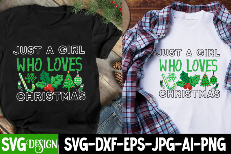 Just a Girl Who Loves Christmas T-Shirt Design ,Just a Girl Who Loves Christmas SVG Design, Christmas T-Shirt Design Funny Christmas SVG B