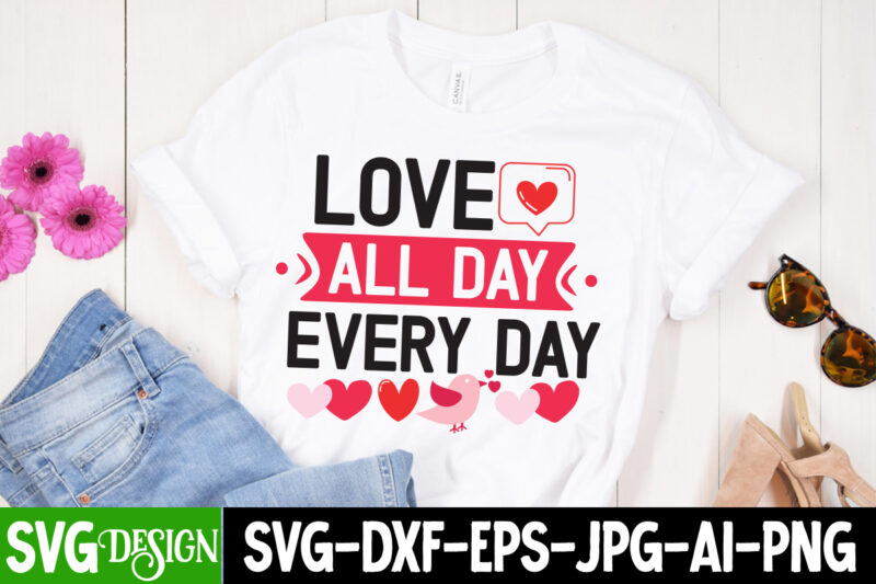 Love All Day Every Day T-Shirt Design, Valentine’s Day T-Shirt Design, Valentine Quotes, New Quotes, bundle svg, Valentine day, Love, Retro