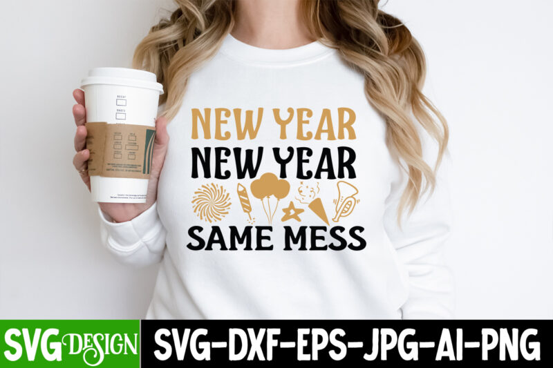 New Year Same Mess T-Shirt Design, New Year Same Mess Vector t-Shirt ,Happy New Year 2024 SVG Bundle,New Years SVG Bundle, New Year’s Eve