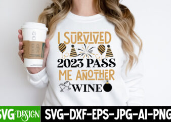 Survived 2023 Pass Me Another Wine T-Shirt Design, Survived 2023 Pass Me Another Wine SVG Design, New Year SVG,New Year SVG Bundle,Happy New