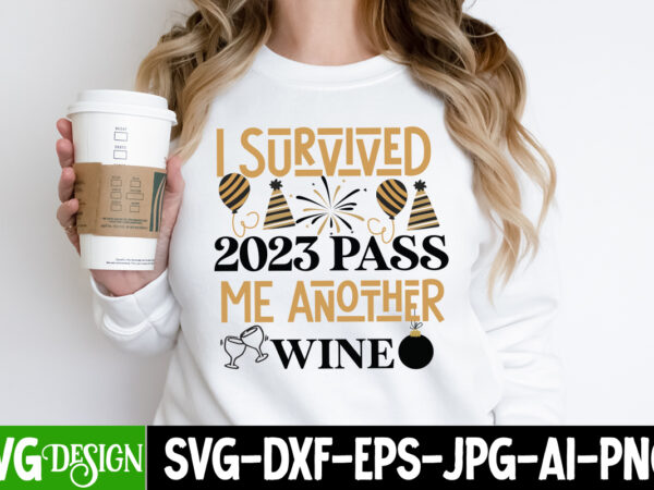 Survived 2023 pass me another wine t-shirt design, survived 2023 pass me another wine svg design, new year svg,new year svg bundle,happy new