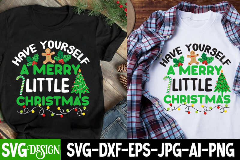 Have Yourself A merry little Christmas T-Shirt Design, Have Yourself A merry little Christmas SVG Design, Christmas T-Shirt Design Funny Ch