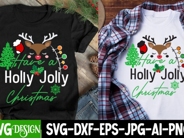 Have a holly jolly christmas t-shirt design, have a holly jolly christmas svg design, christmas t-shirt design, christmas t-shirt design